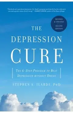 The Depression Cure: The 6-Step Program to Beat Depression Without Drugs - Stephen S. Ilardi