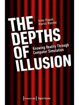 The Depths of Illusion. Knowing Reality Through Computer Simulation, Paperback/Martin Warnke