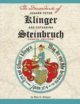 The Descendants of Johann Peter Klinger and Catharina Steinbruch, Paperback/Max E. Klinger
