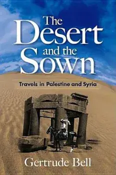 The Desert and the Sown: Travels in Palestine and Syria, Paperback/Gertrude Bell