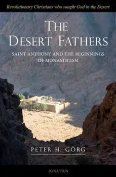 The Desert Fathers: Anthony and the Beginnings of Monasticism, Paperback/Peter Gorg
