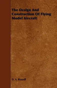 The Design and Construction of Flying Model Aircraft, Paperback/D. a. Russell