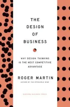 The Design of Business: Why Design Thinking Is the Next Competitive Advantage, Hardcover/Roger L. Martin