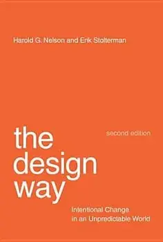 The Design Way: Intentional Change in an Unpredictable World, Paperback/Harold G. Nelson