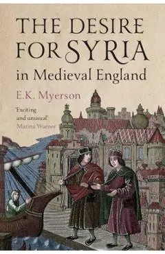 The Desire for Syria in Medieval England - E. K. Myerson