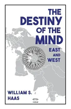 The Destiny of the Mind, East and West, Paperback/William S. Haas