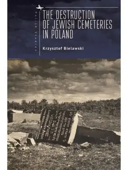 The Destruction of Jewish Cemeteries in Poland, Hardback/Krzysztof Bielawski