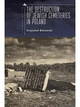 The Destruction of Jewish Cemeteries in Poland, Paperback/Krzysztof Bielawski
