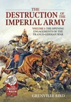 The Destruction of the Imperial Army Volume 2. The Battles Around Metz 1870, Paperback/Grenville Bird