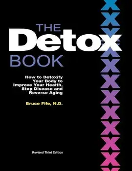 The Detox Book: How to Detoxify Your Body to Improve Your Health, Stop Disease and Reverse Aging, Paperback/Bruce Fife