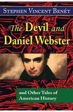 The Devil and Daniel Webster, and Other Tales of American History - Stephen Vincent Benet