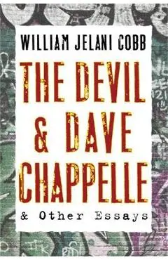 The Devil and Dave Chappelle: And Other Essays - William Cobb
