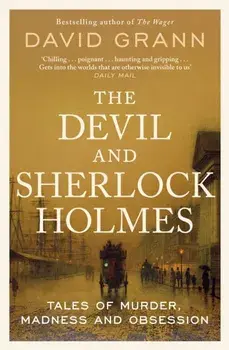 The Devil and Sherlock Holmes. Tales of Murder, Madness and Obsession, Reissue, Paperback/David Grann