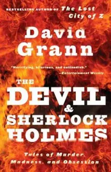 The Devil and Sherlock Holmes: Tales of Murder, Madness, and Obsession, Paperback/David Grann