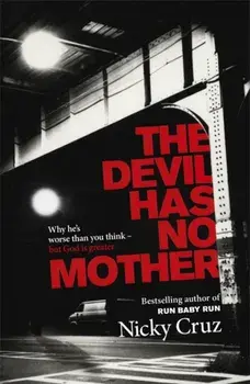 The Devil Has No Mother. Why he's Worse than You Think - but God is Greater, Paperback/Nicky Cruz