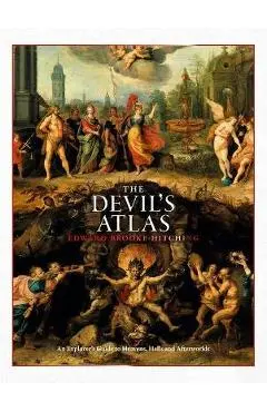 The Devil's Atlas: An Explorer's Guide to Heavens, Hells and Afterworlds - Edward Brooke-hitching