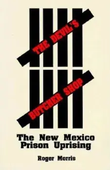 The Devil's Butcher Shop: The New Mexico Prison Uprising, Paperback/Roger Morris