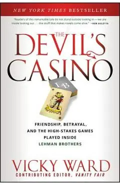 The Devil's Casino: Friendship, Betrayal, and the High Stakes Games Played Inside Lehman Brothers - Vicky Ward