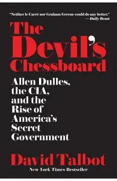 The Devil's Chessboard: Allen Dulles, the Cia, and the Rise of America's Secret Government - David Talbot