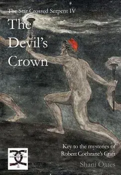 The Devil's Crown: Key to the mysteries of Robert Cochrane's Craft, Hardcover/Shani Oates