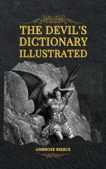 The Devil's Dictionary Illustrated, Hardcover/Ambrose Bierce