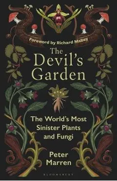 The Devil's Garden: The World's Most Sinister Plants and Fungi - Peter Marren