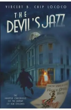 The Devil's Jazz: The Haunted Chronicles of the Axman of New Orleans - Vincent B. Chip Lococo