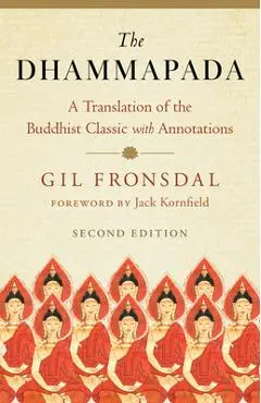 The Dhammapada: A Translation of the Buddhist Classic with Annotations - Gil Fronsdal