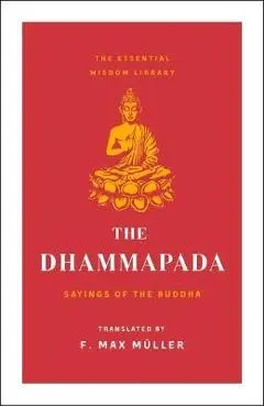 The Dhammapada: Sayings of the Buddha (Essential Wisdom Library) - St Martin's Essentials
