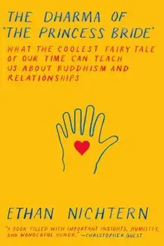 The Dharma of the Princess Bride: What the Coolest Fairy Tale of Our Time Can Teach Us about Buddhism and Relationships, Paperback/Ethan Nichtern