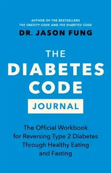 The Diabetes Code Journal. The Official Workbook for Reversing Type 2 Diabetes Through Healthy Eating and Fasting, Hardback/Dr. Jason Fung