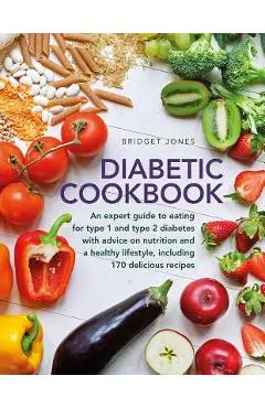The Diabetic Cookbook: An Expert Guide to Eating for Type 1 and Type 2 Diabetes, with Advice on Nutrition and a Healthy Lifestyle, and with 1 - Bridget Jones