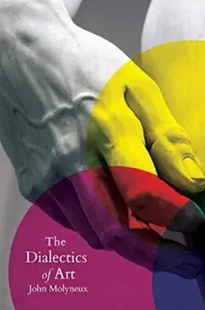 The Dialectics of Art, Paperback/John Molyneux