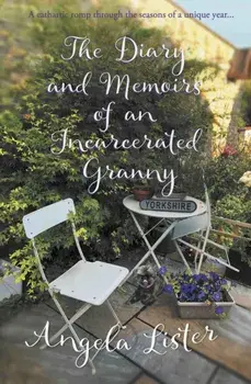 The Diary and Memoirs of an Incarcerated Granny, Paperback/Angela Lister