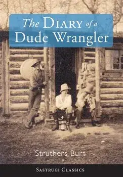 The Diary of a Dude Wrangler, Hardcover/Struthers Burt