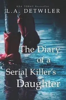 The Diary of a Serial Killer's Daughter: A chilling new page-turner for fans of dark thrillers, Paperback/L. a. Detwiler