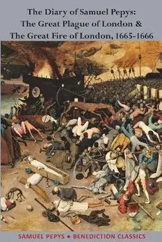 The Diary of Samuel Pepys: The Great Plague of London & The Great Fire of London, 1665-1666, Paperback/Samuel Pepys