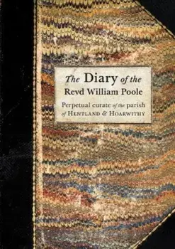 The Diary of the Revd William Poole. Perpetual curate of the parish of Hentland & Hoarwithy, Paperback/***