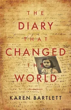 The Diary That Changed the World. The Remarkable Story of Otto Frank and the Diary of Anne Frank, Paperback/Karen Bartlett