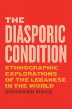 The Diasporic Condition. Ethnographic Explorations of the Lebanese in the World, Paperback/Ghassan Hage