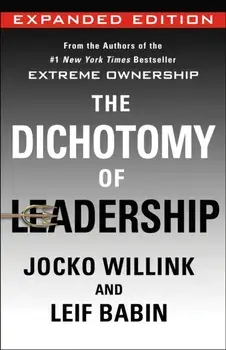 The Dichotomy of Leadership. Balancing the Challenges of Extreme Ownership to Lead and Win (Expanded Edition), Hardback/Leif Babin