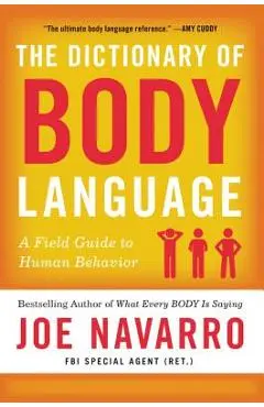The Dictionary of Body Language: A Field Guide to Human Behavior - Joe Navarro