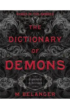 The Dictionary of Demons: Expanded & Revised: Names of the Damned - M. Belanger