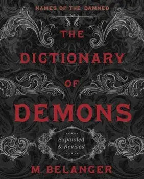 The Dictionary of Demons: Expanded & Revised: Names of the Damned, Paperback/M. Belanger