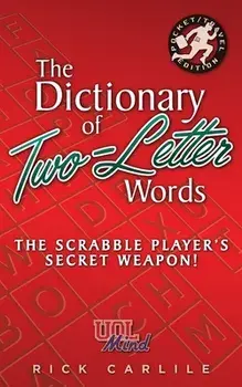 The Dictionary of Two-Letter Words - The Scrabble Player's Secret Weapon!: Master the Building-Blocks of the Game with Memorable Definitions of All 12, Paperback/Rick Carlile