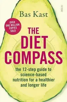 The Diet Compass: The 12-Step Guide to Science-Based Nutrition for a Healthier and Longer Life, Paperback/Bas Kast