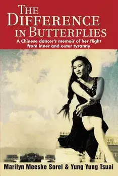 The Difference in Butterflies: A Chinese dancer's memoir of her flight from inner and outer tyranny, Paperback/Yung Yung Tsuai