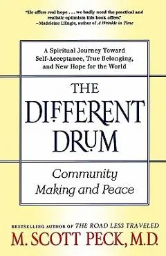 The Different Drum: Community Making and Peace - M. Scott Peck