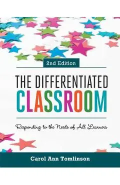 The Differentiated Classroom: Responding to the Needs of All Learners, 2nd Edition - Carol Ann Tomlinson