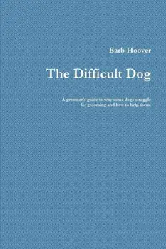 The Difficult Dog, Paperback/Barb Hoover